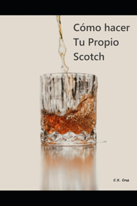Cómo hacer tu propio Scotch