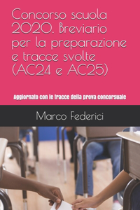 Concorso scuola 2020. Breviario per la preparazione e tracce svolte (AC24 e AC25)