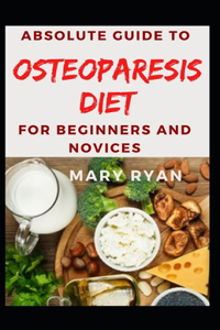 Absolute Guide To Osteoparesis Diet For Beginners and Novices