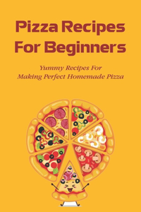 Pizza Recipes For Beginners