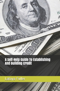 A Self-Help Guide To Establishing And Building Credit