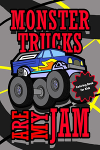 Monster Trucks Are My Jam Coloring Book for Kids