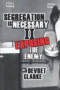 Segregation is Necessary 2 Exposing the Enemy