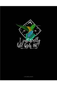 I Just Really Like Birds, Ok?