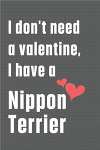 I don't need a valentine, I have a Nippon Terrier