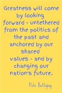 Greatness will come by looking forward and by changing our nation's future.