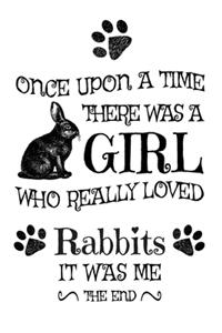 Once Upon A Time There Was A Girl Who Really Loved Rabbits
