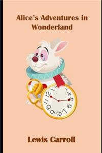 Alice in Wonderland (Illustrated & Annotated) Unabridged Edition