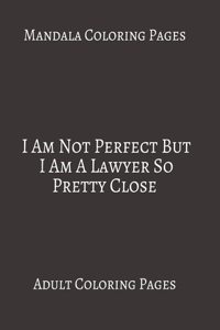 Mandala Coloring Pages I Am Not A Perfect But I Am A Lawyer So Pretty Close