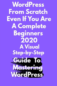 WordPress From Scratch Even If You Are A Complete Beginners 2020