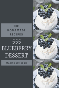 Oh! 555 Homemade Blueberry Dessert Recipes