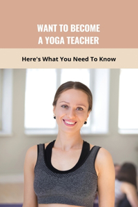 Want To Become A Yoga Teacher