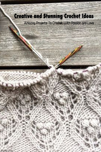 Creative and Stunning Crochet Ideas