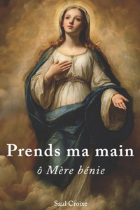 Prends ma main, ô Mère bénie
