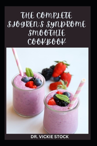 Complete Sjogren's Syndrome Smoothie Cookbook