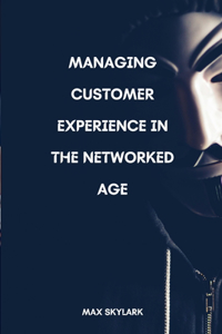 Managing Customer Experience in the Networked Age