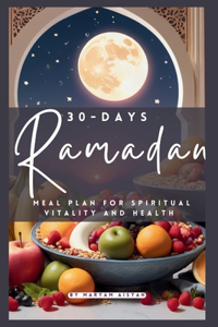 30-Day Ramadan Meal Plan for Spiritual Vitality and Health