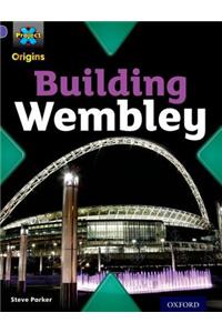 Project X Origins: Purple Book Band, Oxford Level 8: Buildings: Building Wembley