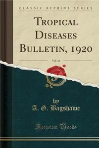 Tropical Diseases Bulletin, 1920, Vol. 16 (Classic Reprint)