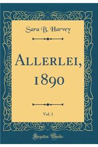Allerlei, 1890, Vol. 1 (Classic Reprint)