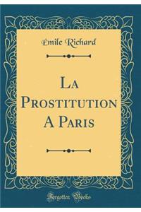 La Prostitution A Paris (Classic Reprint)