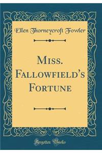 Miss. Fallowfield's Fortune (Classic Reprint)