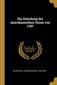 Die Gründung der amerikanischen Union von 1787
