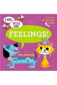 I Say, You Say Feelings!
