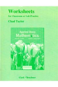 Worksheets for Classroom or Lab Practice for Applied Basic Mathematics