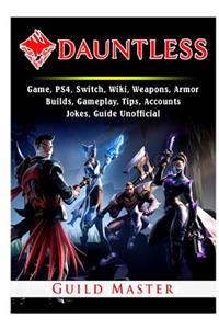 Dauntless Game, PS4, Switch, Wiki, Weapons, Armor, Builds, Gameplay, Tips, Accounts, Jokes, Guide Unofficial