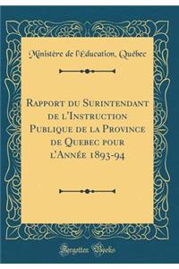 Rapport Du Surintendant de l'Instruction Publique de la Province de Quebec Pour l'Annï¿½e 1893-94 (Classic Reprint)