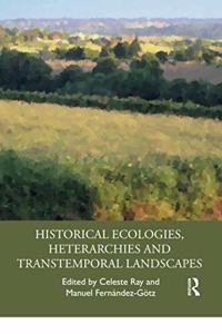 Historical Ecologies, Heterarchies and Transtemporal Landscapes