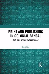 Print and Publishing in Colonial Bengal