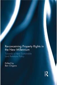 Re-conceiving Property Rights in the New Millennium: Towards a New Sustainable Land Relations Policy