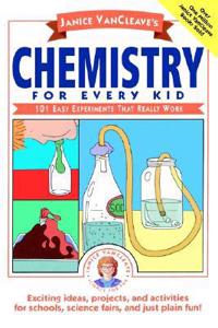 Janice VanCleave's Chemistry for Every Kid