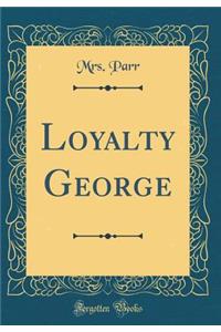 Loyalty George (Classic Reprint)