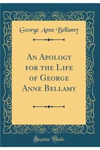 An Apology for the Life of George Anne Bellamy (Classic Reprint)