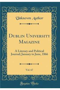 Dublin University Magazine, Vol. 67: A Literary and Political Journal; January to June, 1866 (Classic Reprint)