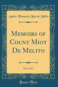Memoirs of Count Miot De Melito, Vol. 2 of 2 (Classic Reprint)