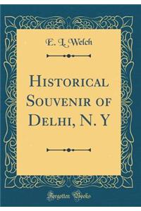 Historical Souvenir of Delhi, N. y (Classic Reprint)
