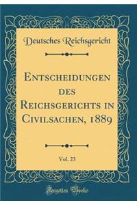 Entscheidungen des Reichsgerichts in Civilsachen, 1889, Vol. 23 (Classic Reprint)