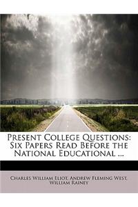 Present College Questions: Six Papers Read Before the National Educational ...