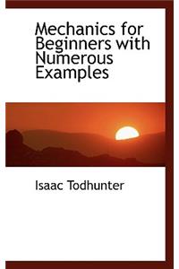 Mechanics for Beginners with Numerous Examples