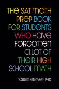 SAT Math Prep Book for Students Who Have Forgotten a Lot of Their High School Math