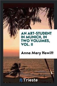 Art-Student in Munich, in Two Volumes, Vol. II