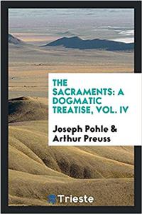 The sacraments: a dogmatic treatise, Vol. IV