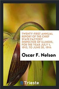 Twenty-first Annual report of the Chief State Factory Inspector of Illinois, For the Year July 1, 1913, to June 30, 1914