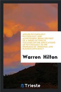 Applied Psychology: Psychology and Achievement; Being the First of a Series of Twelve Volumes on the Applications of Psychology to the Problems of Personal and Business Efficiency