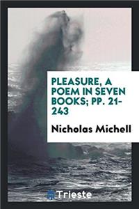 Pleasure, a Poem in Seven Books; Pp. 21-243