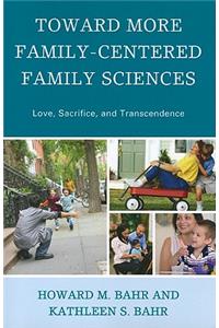 Toward More Family-Centered Family Sciences
